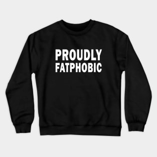 Proudly Fatphobic, I'm Violently Fatphobic Funny Crewneck Sweatshirt